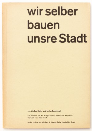 wir selber bauen unsre Stadt. Ein Hinweis auf die Möglichkeit staatlicher Baupolitik. Vorwort Max Frisch