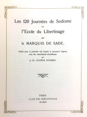 Les 120 Journées de Sodome ou l’Ecole du Libertinage. Publié pour la première fois d’après le manuscrit original, avec des annotations scientifiques par le Dr. Eugène Dühren (i.e. Iwan Bloch)