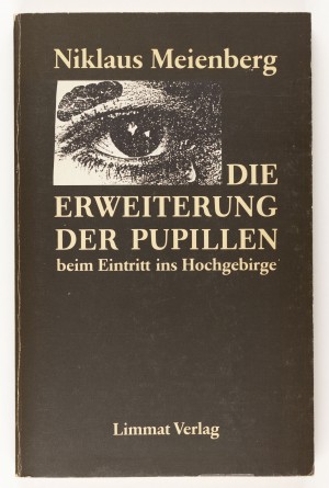 Die Erweiterung der Pupillen beim Eintritt ins Hochgebirge. Poesie 1966-1981