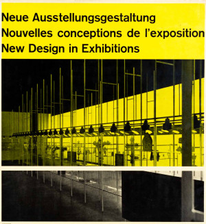 Neue Ausstellungsgestaltung. Nouvelles conceptions de l’exposition. New Design in Exhibitions